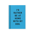 I'd Rather Be At Home With My Dog A7 Fabric Hardback Notebook