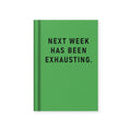 Next Week Has Been Exhausting A7 Fabric Hardback Notebook